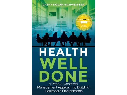 Health Well Done: A People-Centered Management Approach to Building Healthcare Environments