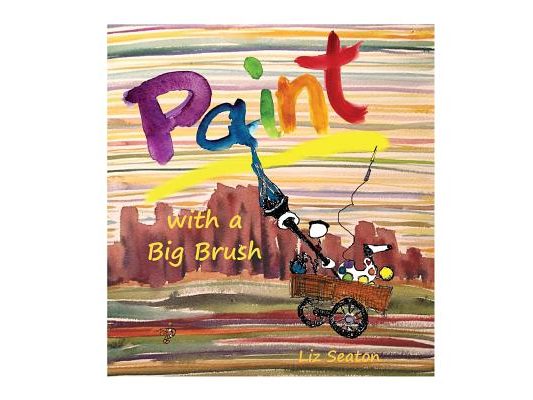 Paint with a Big Brush: Adventures of Whimsy Paintheart and Palette