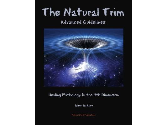 The Natural Trim: Advanced Guidelines: Healing Pathology in the 4th Dimension