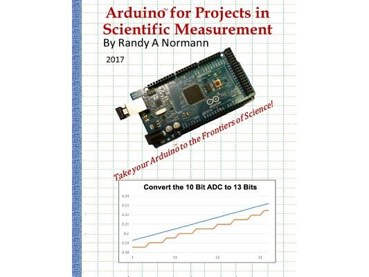 Arduino for Projects in Scientific Measurement: Take Your Arduino to the Frontiers of Science!