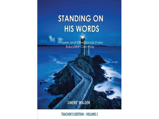 Standing On His Words: Prayers and Devotionals Every Educator Can Pray