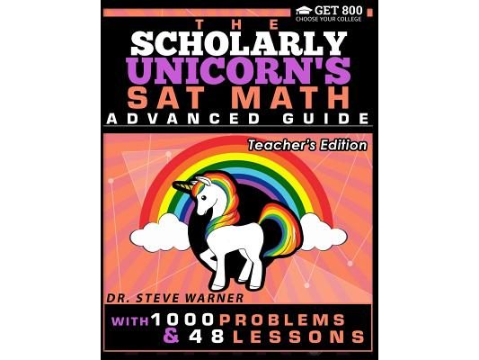 The Scholarly Unicorn's SAT Math Advanced Guide with 1000 Problems and 48 Lessons: Teacher's Edition