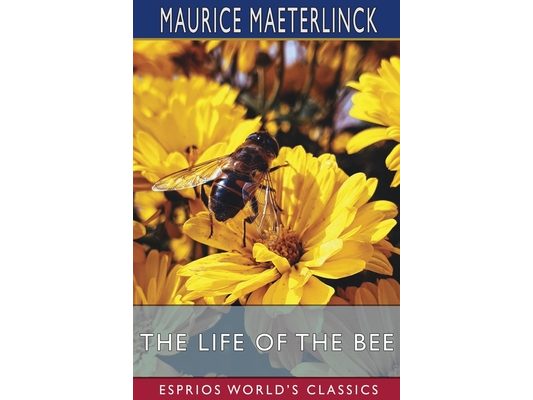 The Life of the Bee (Esprios Classics): Translated by Alfred Sutro