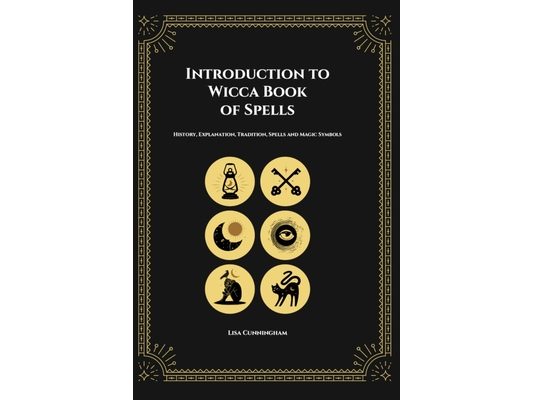 Introduction to Wicca Book of Spells: History, Explanation, Tradition, Spells and Magic Symbols