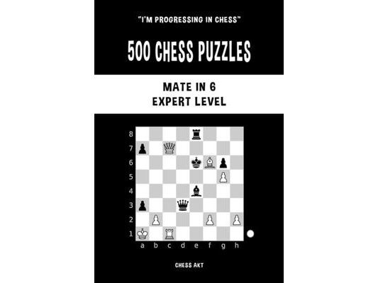 500 Chess Puzzles, Mate in 6, Expert Level: Solve chess problems and improve your tactical skills