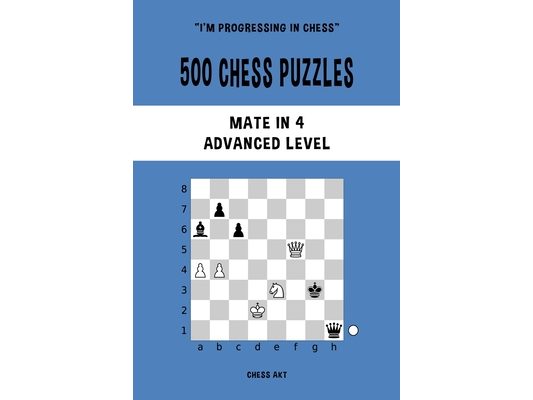 500 Chess Puzzles, Mate in 4, Advanced Level: Solve chess problems and improve your tactical skills