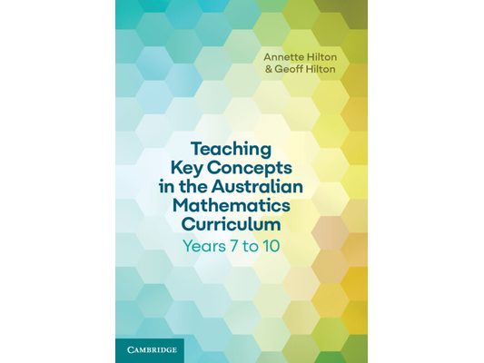 Teaching Key Concepts in the Australian Mathematics Curriculum Years 7 to 10
