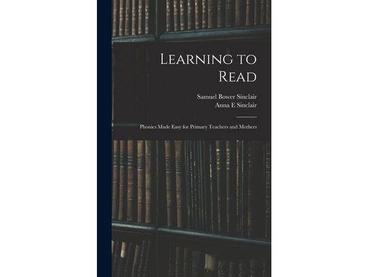 Learning to Read: Phonics Made Easy for Primary Teachers and Mothers