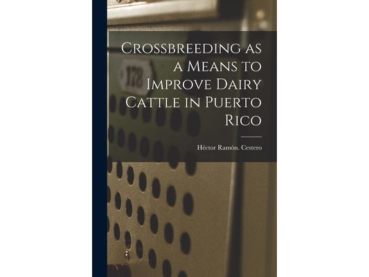 Crossbreeding as a Means to Improve Dairy Cattle in Puerto Rico