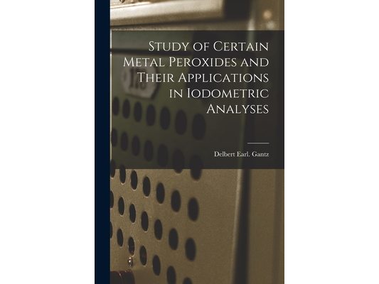 Study of Certain Metal Peroxides and Their Applications in Iodometric Analyses