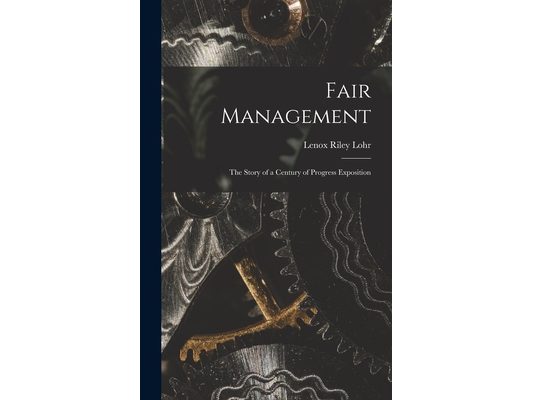 Fair Management: the Story of a Century of Progress Exposition