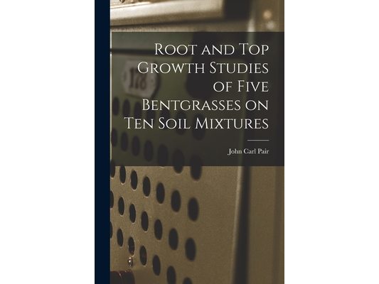 Root and Top Growth Studies of Five Bentgrasses on Ten Soil Mixtures