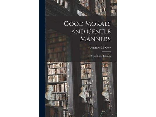 Good Morals and Gentle Manners: for Schools and Families
