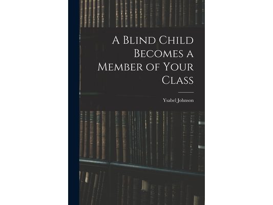 A Blind Child Becomes a Member of Your Class