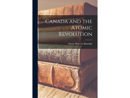 Canada and the Atomic Revolution