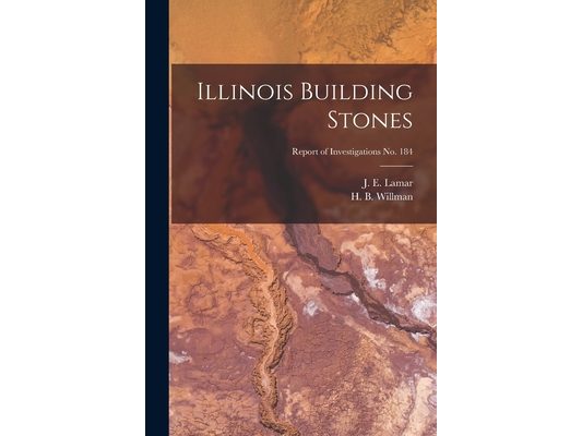 Illinois Building Stones; Report of Investigations No. 184