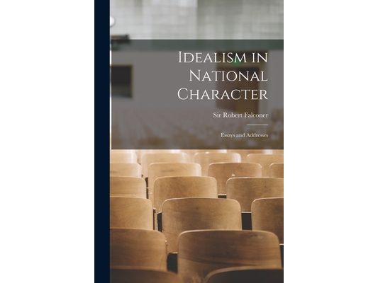 Idealism in National Character [microform]: Essays and Addresses