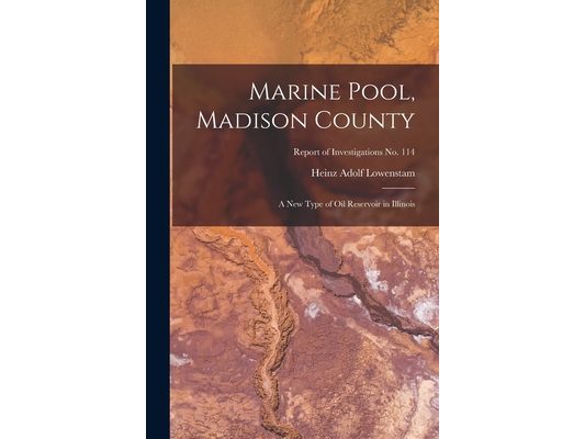 Marine Pool, Madison County: a New Type of Oil Reservoir in Illinois; Report of Investigations No. 114
