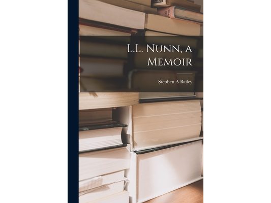 L.L. Nunn, a Memoir