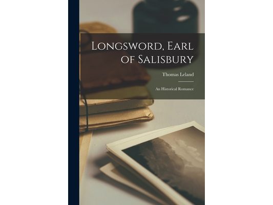 Longsword, Earl of Salisbury: an Historical Romance
