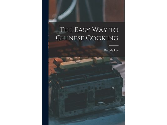 The Easy Way to Chinese Cooking