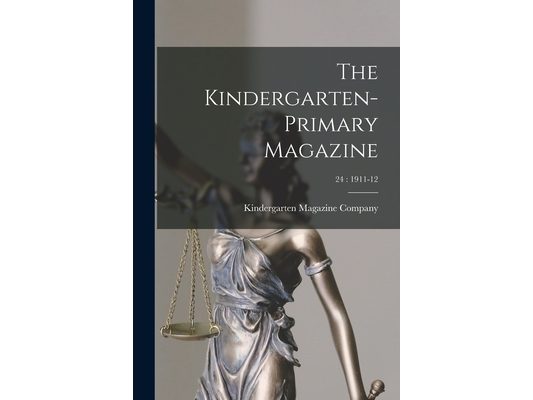 The Kindergarten-Primary Magazine; 24: 1911-12