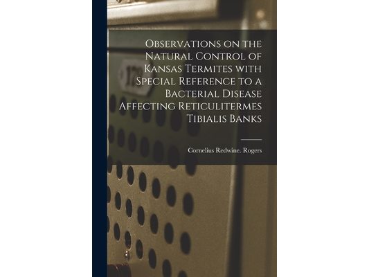 Observations on the Natural Control of Kansas Termites With Special Reference to a Bacterial Disease Affecting Reticulitermes Tibialis Banks