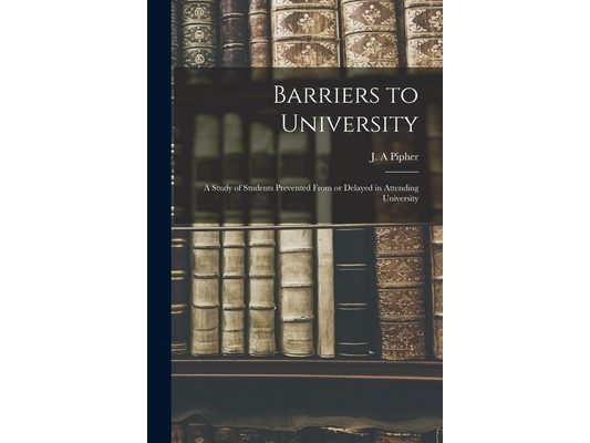 Barriers to University: a Study of Students Prevented From or Delayed in Attending University