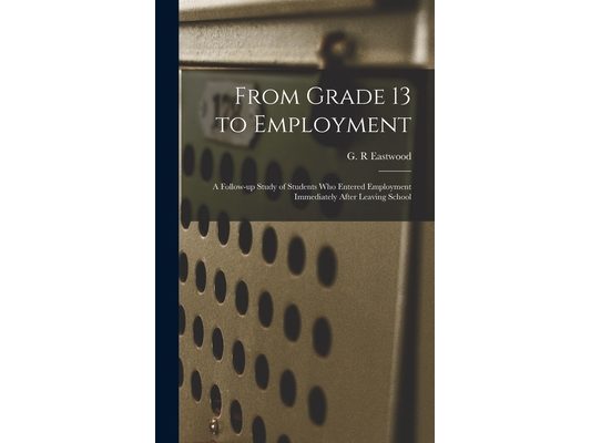 From Grade 13 to Employment: a Follow-up Study of Students Who Entered Employment Immediately After Leaving School