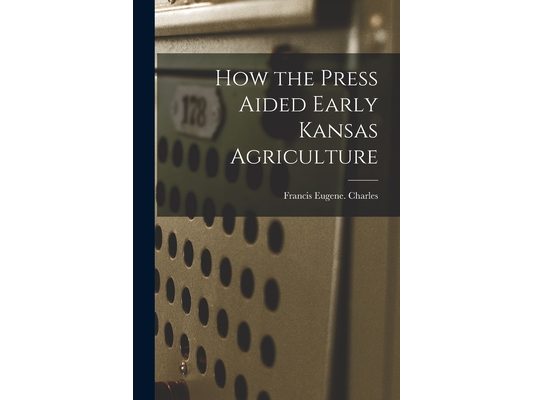 How the Press Aided Early Kansas Agriculture