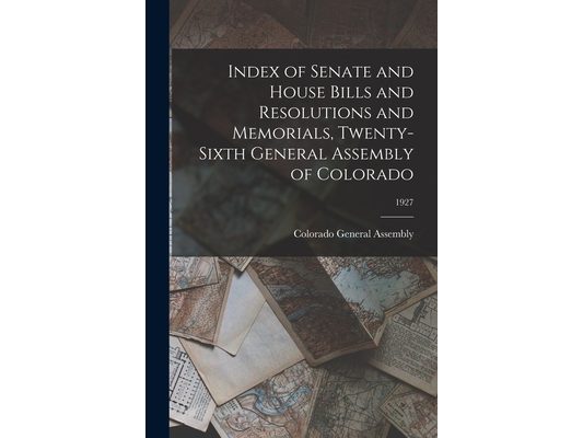 Index of Senate and House Bills and Resolutions and Memorials, Twenty-Sixth General Assembly of Colorado; 1927