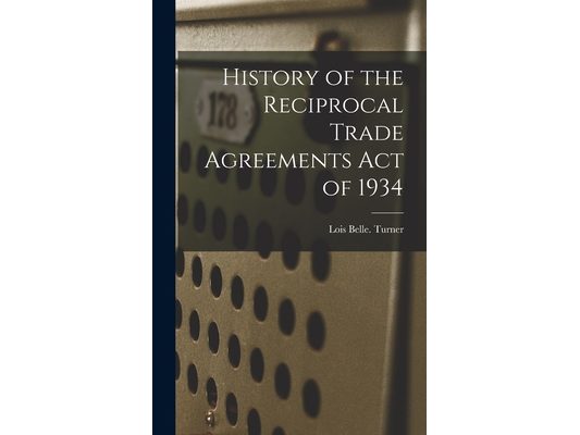 History of the Reciprocal Trade Agreements Act of 1934
