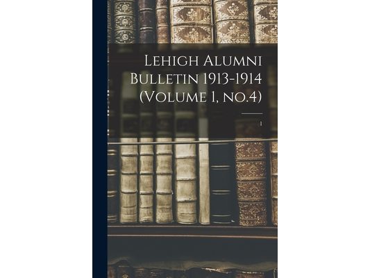 Lehigh Alumni Bulletin 1913-1914 (volume 1, No.4); 1