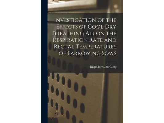 Investigation of the Effects of Cool Dry Breathing Air on the Respiration Rate and Rectal Temperatures of Farrowing Sows