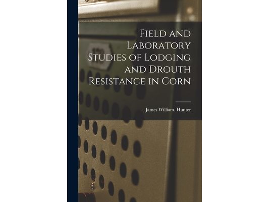 Field and Laboratory Studies of Lodging and Drouth Resistance in Corn