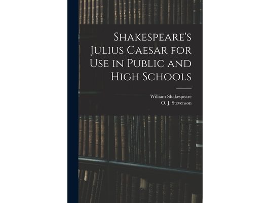 Shakespeare's Julius Caesar for Use in Public and High Schools