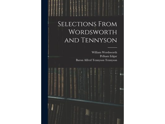 Selections From Wordsworth and Tennyson