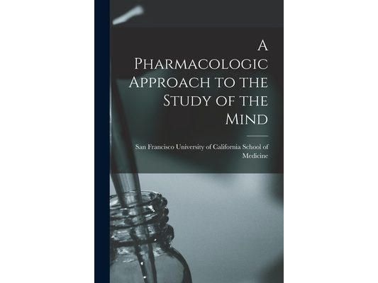 A Pharmacologic Approach to the Study of the Mind
