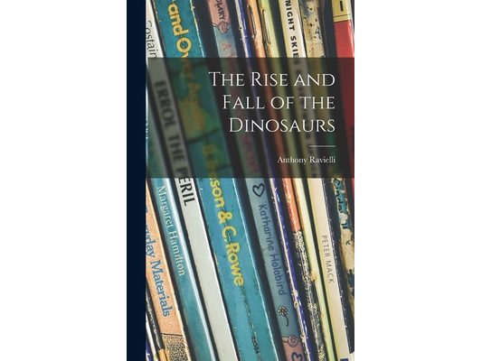 The Rise and Fall of the Dinosaurs
