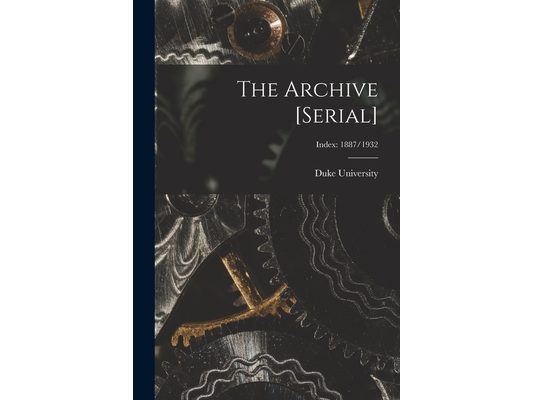 The Archive [serial]; Index: 1887/1932