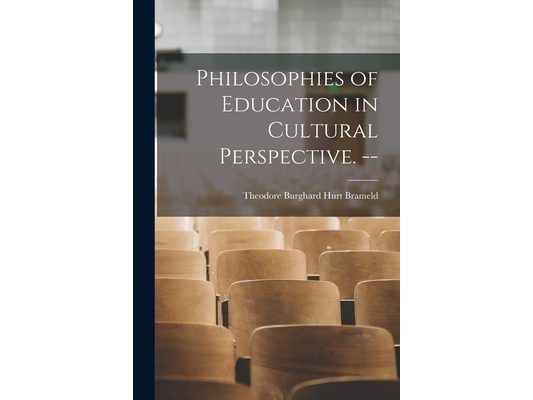 Philosophies of Education in Cultural Perspective. --