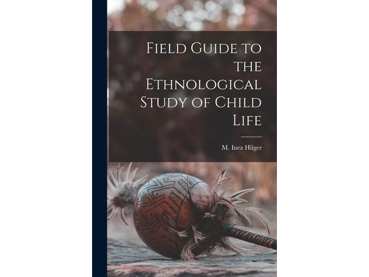 Field Guide to the Ethnological Study of Child Life