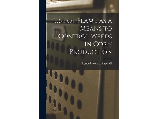 Use of Flame as a Means to Control Weeds in Corn Production