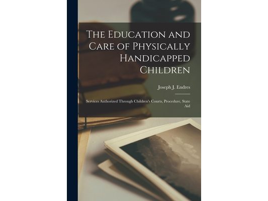 The Education and Care of Physically Handicapped Children: Services Authorized Through Children's Courts, Procedure, State Aid