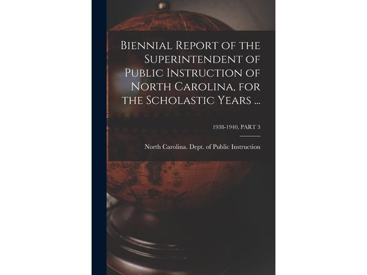 Biennial Report of the Superintendent of Public Instruction of North Carolina, for the Scholastic Years ...; 1938-1940, PART 3