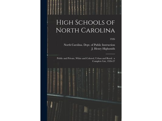 High Schools of North Carolina: Public and Private, White and Colored, Urban and Rural: a Complete List, 1926-27; 1926