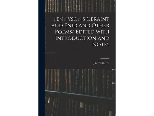 Tennyson's Geraint and Enid and Other Poems/ Edited With Introduction and Notes