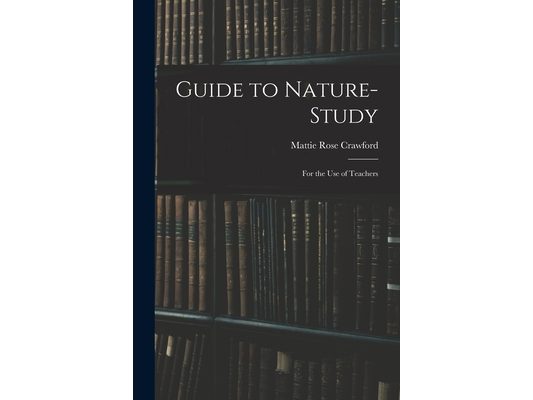 Guide to Nature-study: for the Use of Teachers