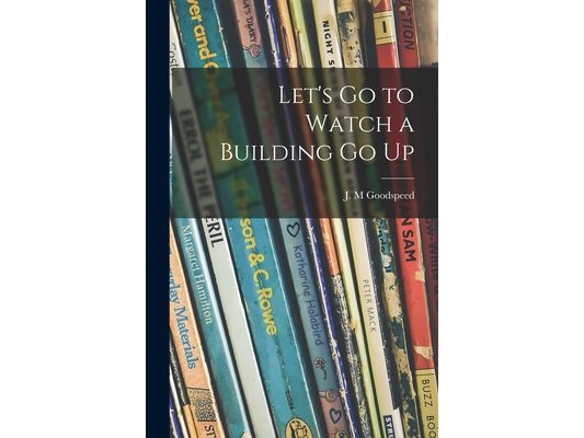 Let's Go to Watch a Building Go Up