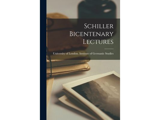 Schiller Bicentenary Lectures